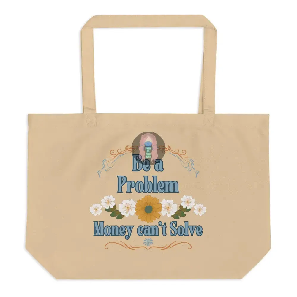 "Be a problem" Floral Large organic tote bag